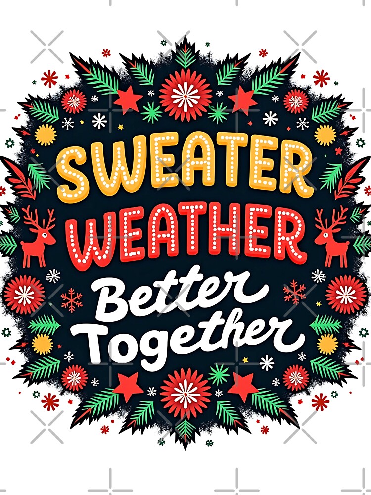 Sweater Weather, Better Together v2  | Funny Christmas Pun Graphic | Holiday Humor Design for T-Shirts, Stickers, Mugs & Cards | Festive Cute Winter Art by dblten-mnl