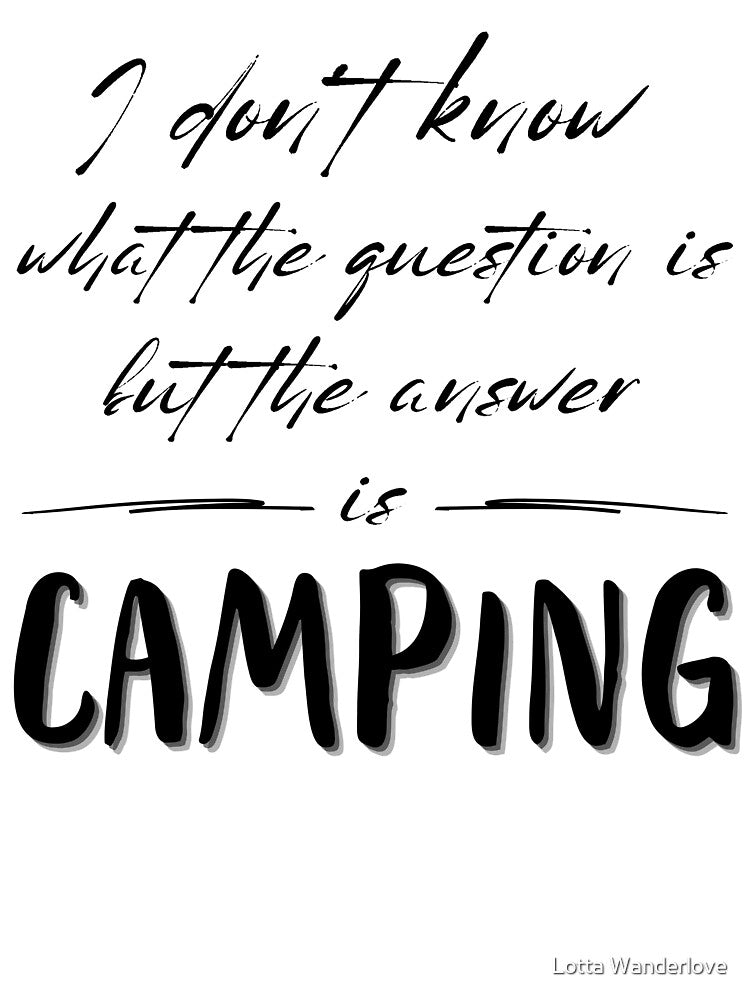 Camping is the answer by Lotta Wanderlove