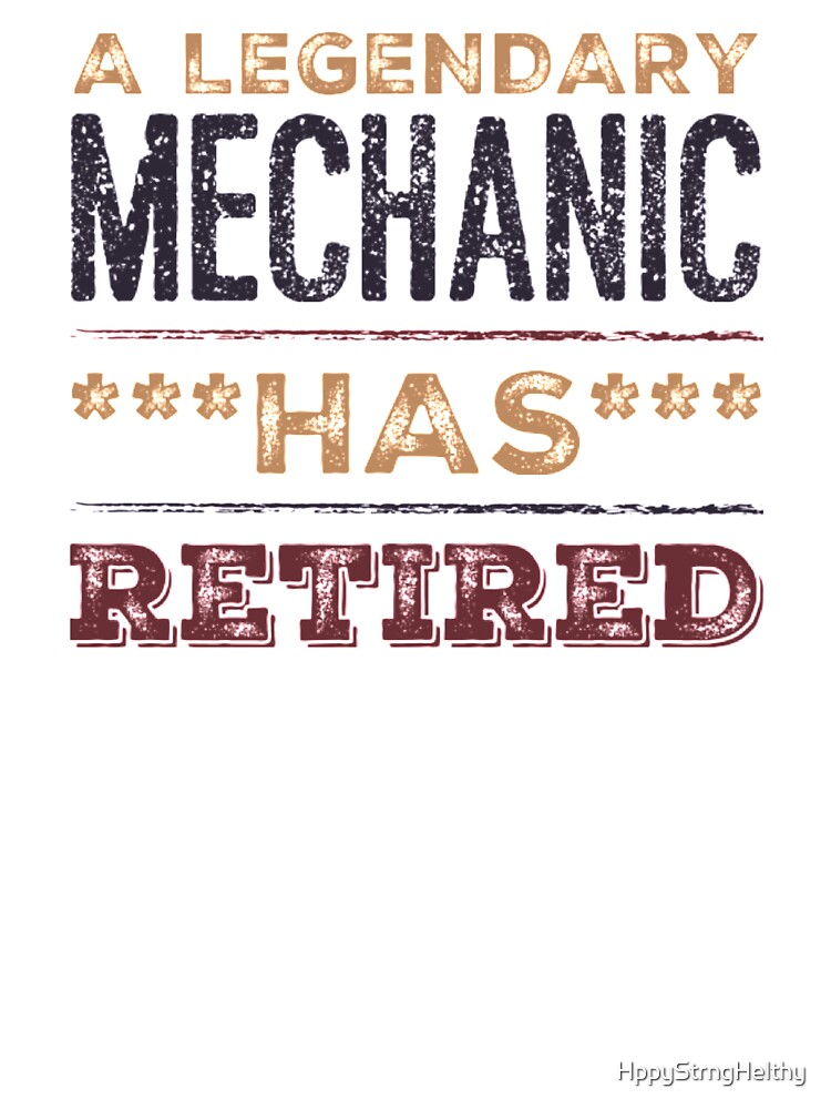 A Legendary Mechanic Has Retired Brown Black Font by HppyStrngHelthy