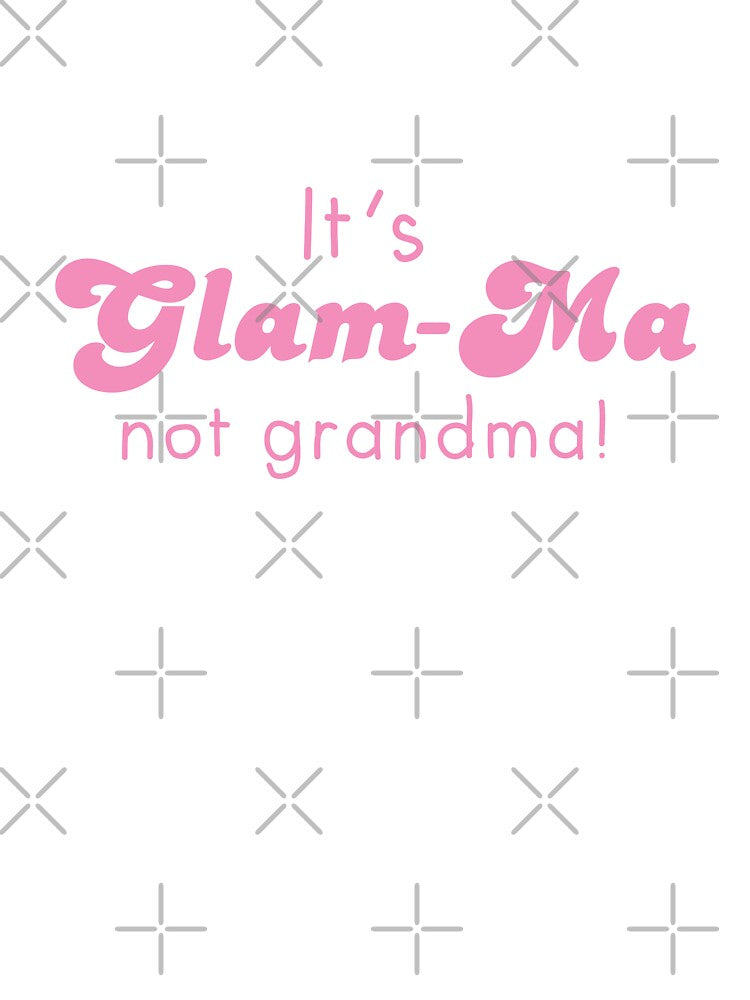 It's glam-ma, Not grandma! by jazzydevil