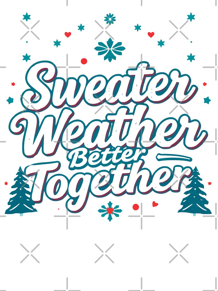 Sweater Weather, Better Together  | Funny Christmas Pun Graphic | Holiday Humor Design for T-Shirts, Stickers, Mugs & Cards | Festive Cute Winter Art by dblten-mnl