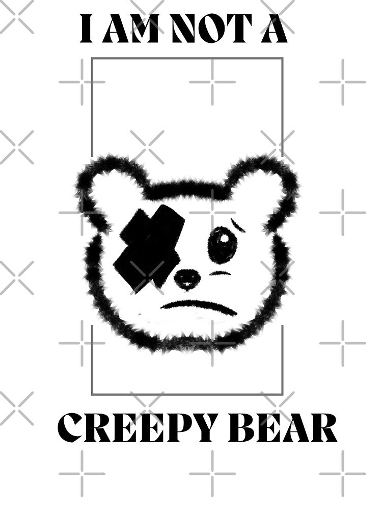I Am  Not A Creepy Bear by Artsbyhash