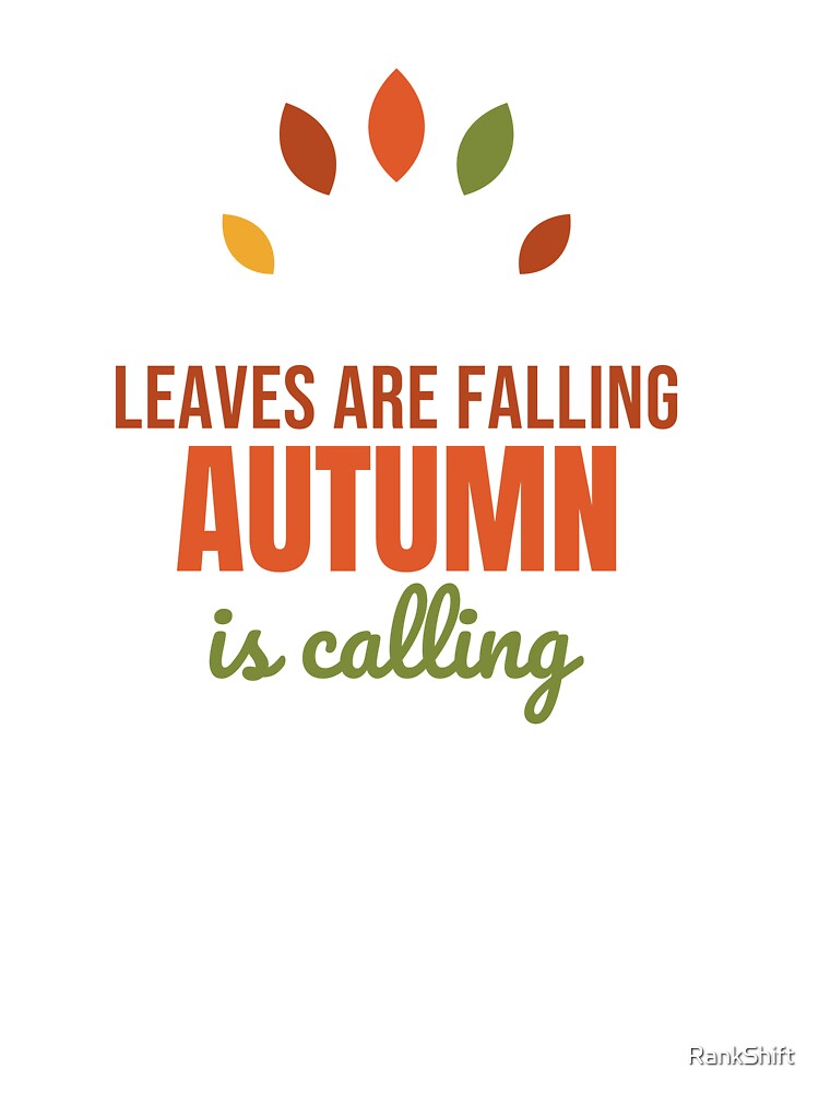 Leaves Are Falling Autumn Is Calling - Fall Shirt by RankShift