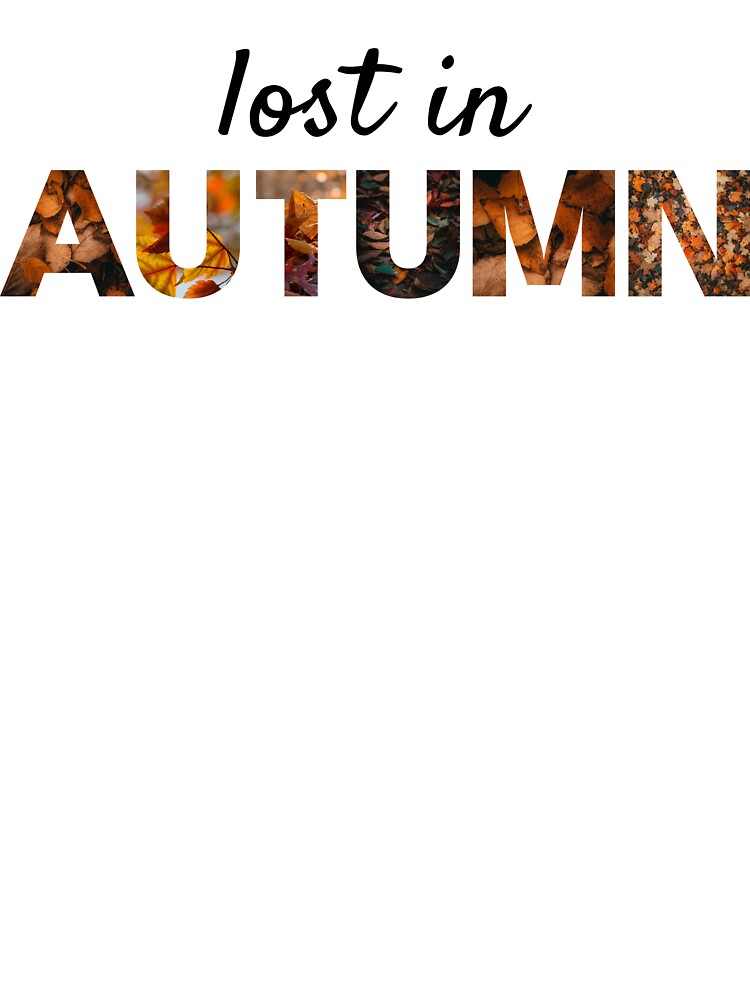 Lost in Autumn – Autumn Leaves Aesthetic Word Art by NeededTees