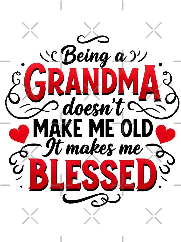 Being a Grandma Doesn't Make Me Old It Makes Me Blessed T-Shirt Sticker by Lost LeNoir