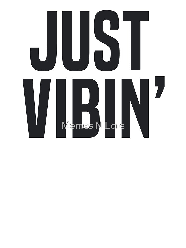 Just Vibin’ Typography by Memes N Lore
