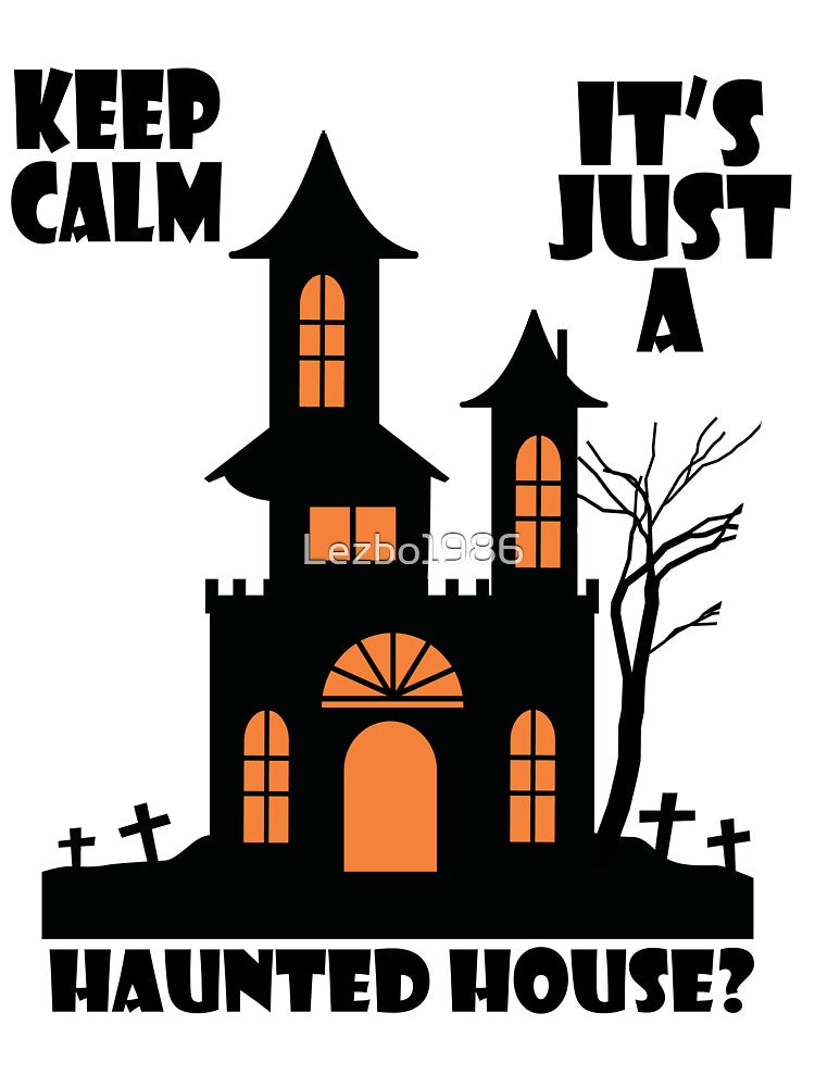 Keep Calm, It's Just a Haunted House by Lezbo1986