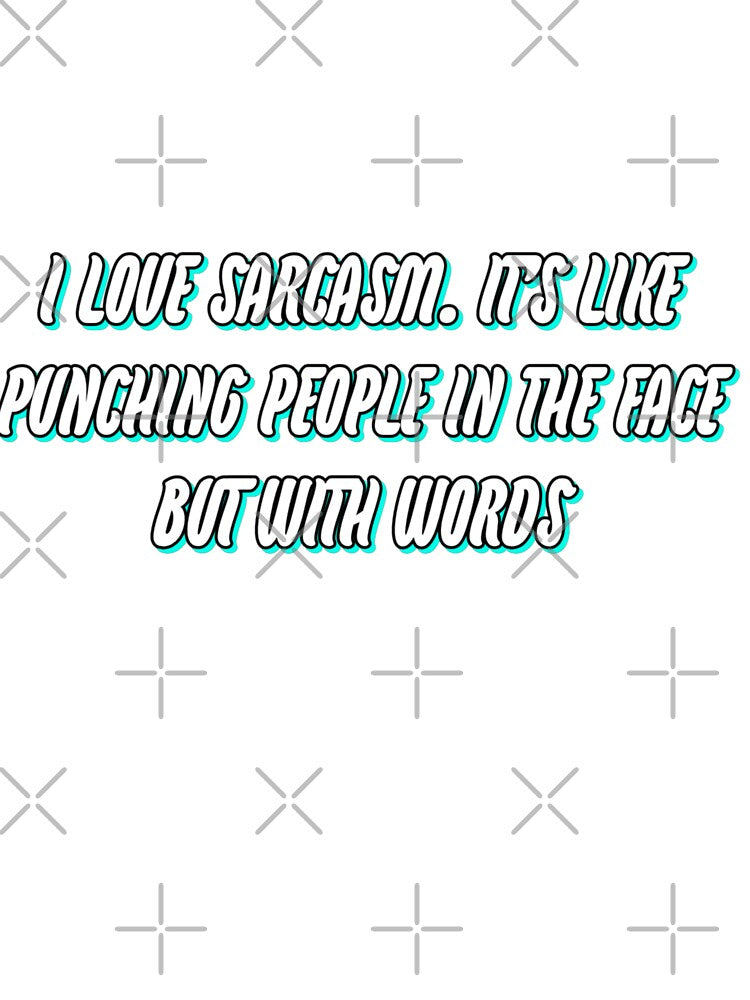 I Love Sarcasm. It's Like Punching People In The Face But With Words by WittyWhispers