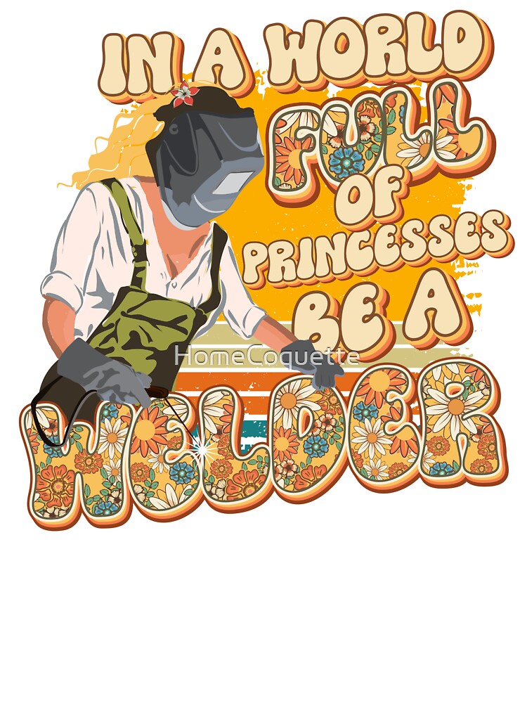 In a world full off princesses be a Welder girl by HomeCoquette