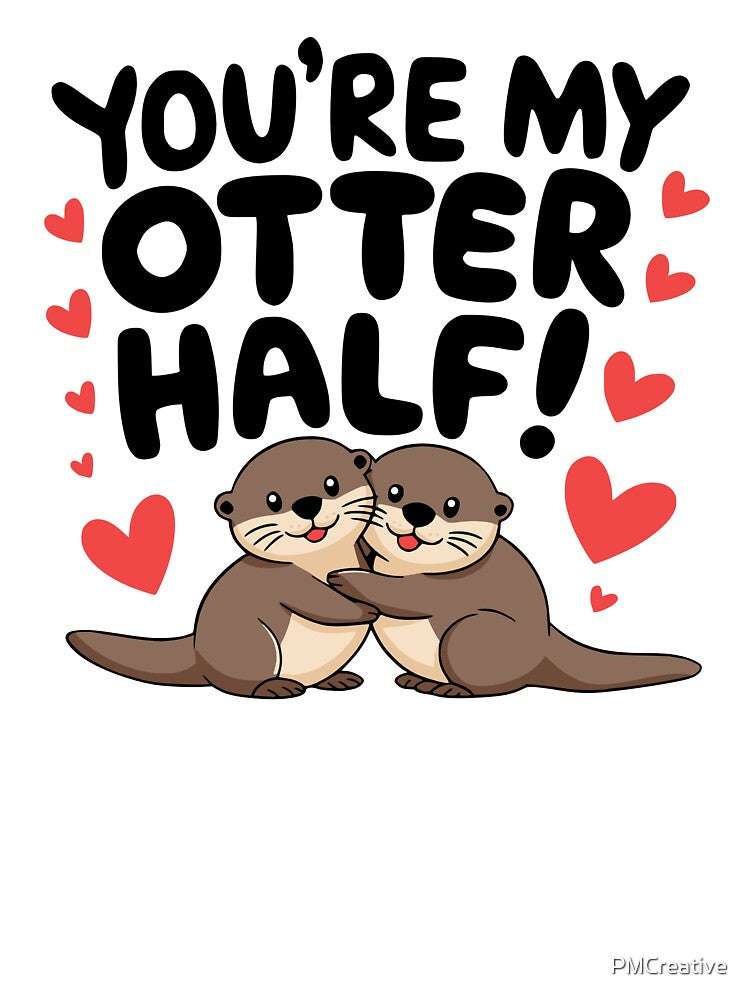 You're My Otter Half! Cute Otter Love Puns by PMCreative