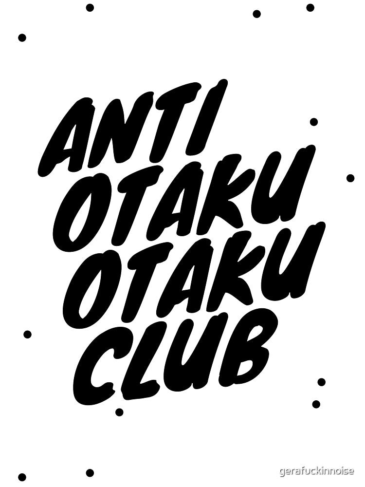 Anti Otaku Otaku Club by gerafuckinnoise