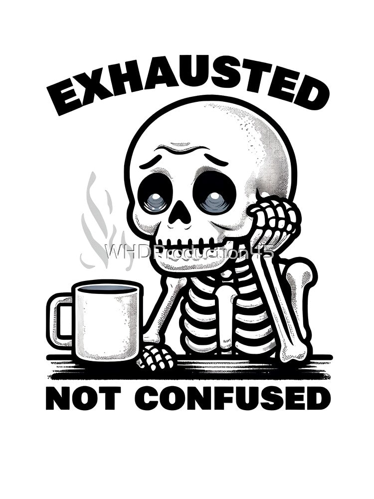 Exhausted Not Confused – Funny Skeleton Coffee Lover Design by WHDProduction45