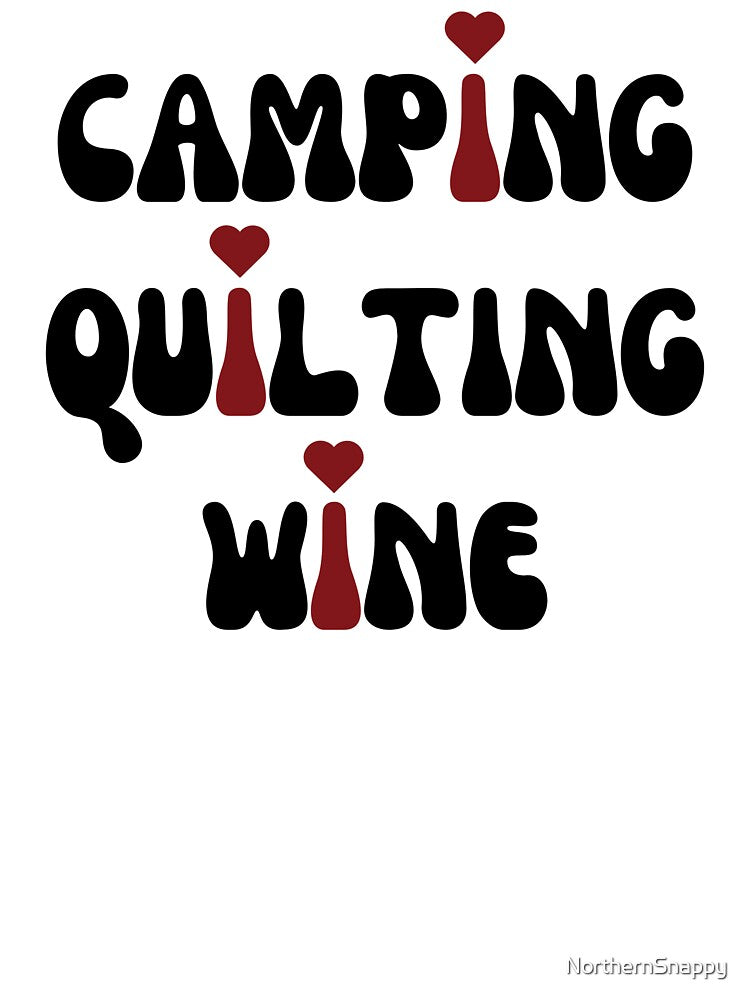 I LOVE Camping, Quilting, Wine by NorthernSnappy