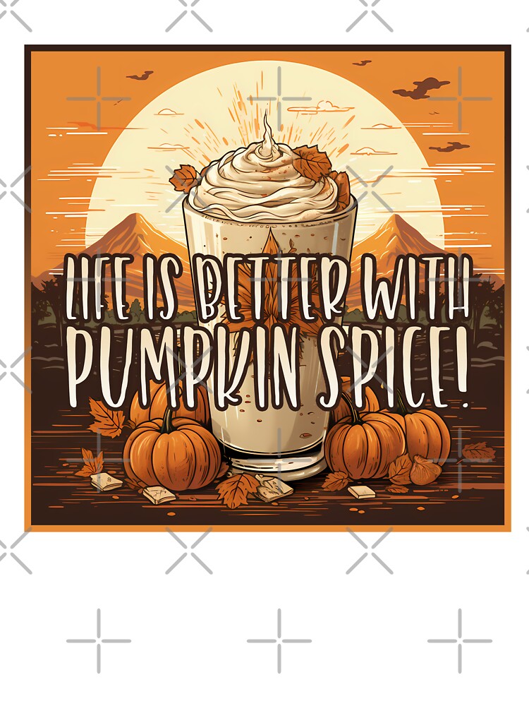 Life is Better With Pumpkin Spice, Fall Season, Autumn Gift by NearlyNow