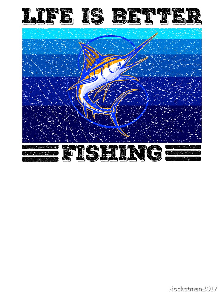 Life is Better Fishing - Perfect for all Fish Wisperers by Rocketman2017