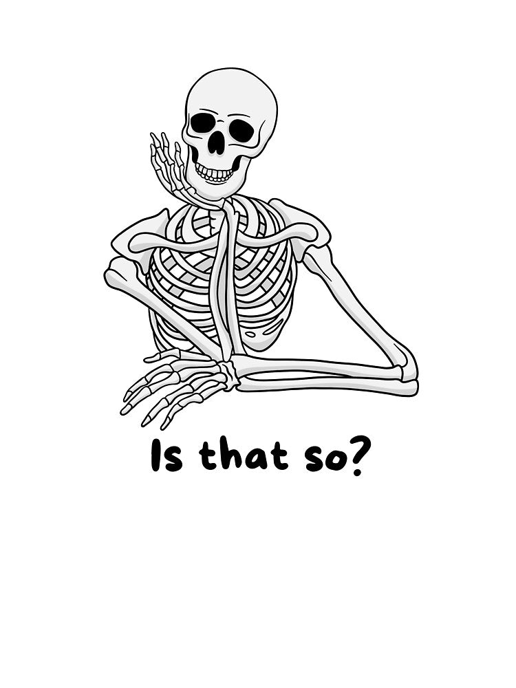 "Is that so?" Funny Skeleton Graphic by CoolCrap-