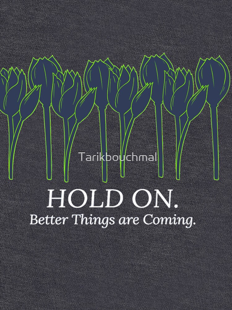 Hold on better things are coming by Tarikbouchmal