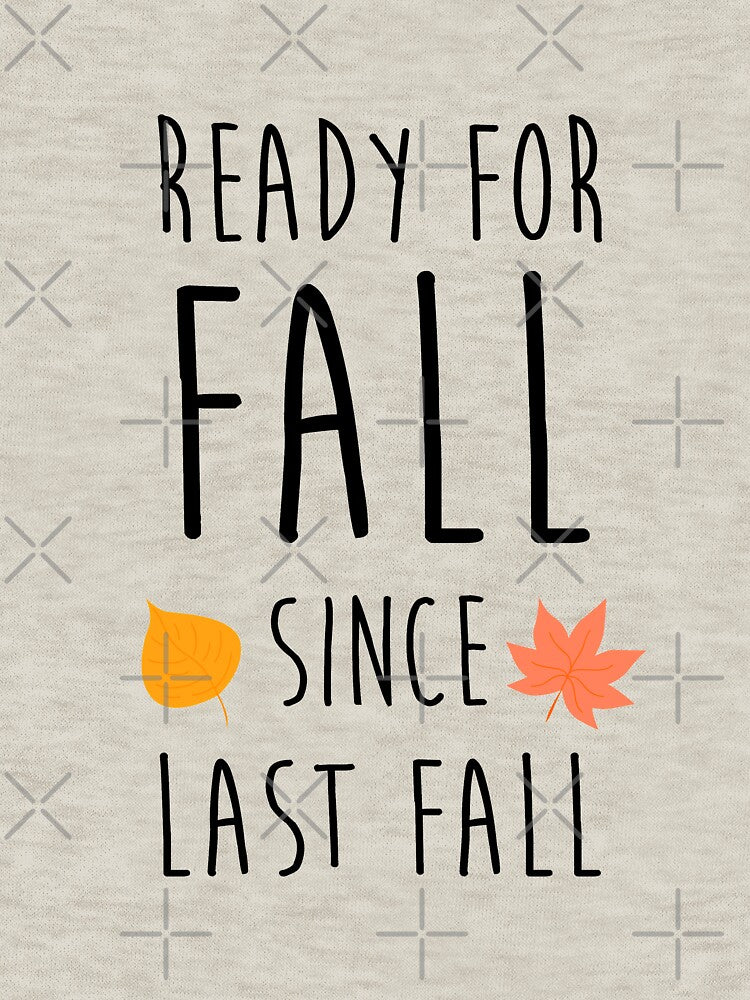 READY FOR FALL SINCE LAST FALL motivation determine focus school rise young struggle autumn spring seasons new day fun cool gifts by Mad Over Store