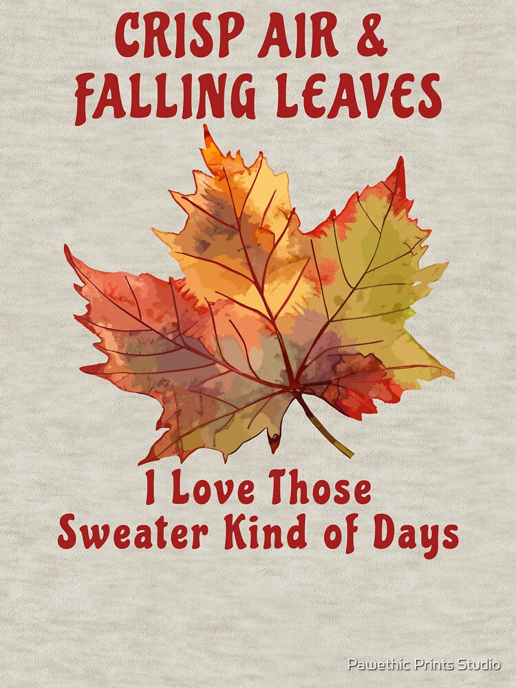 CRISP AIR & FALLING LEAVES - I Love Those Sweater Kind of Days by Pawethic Prints Studio