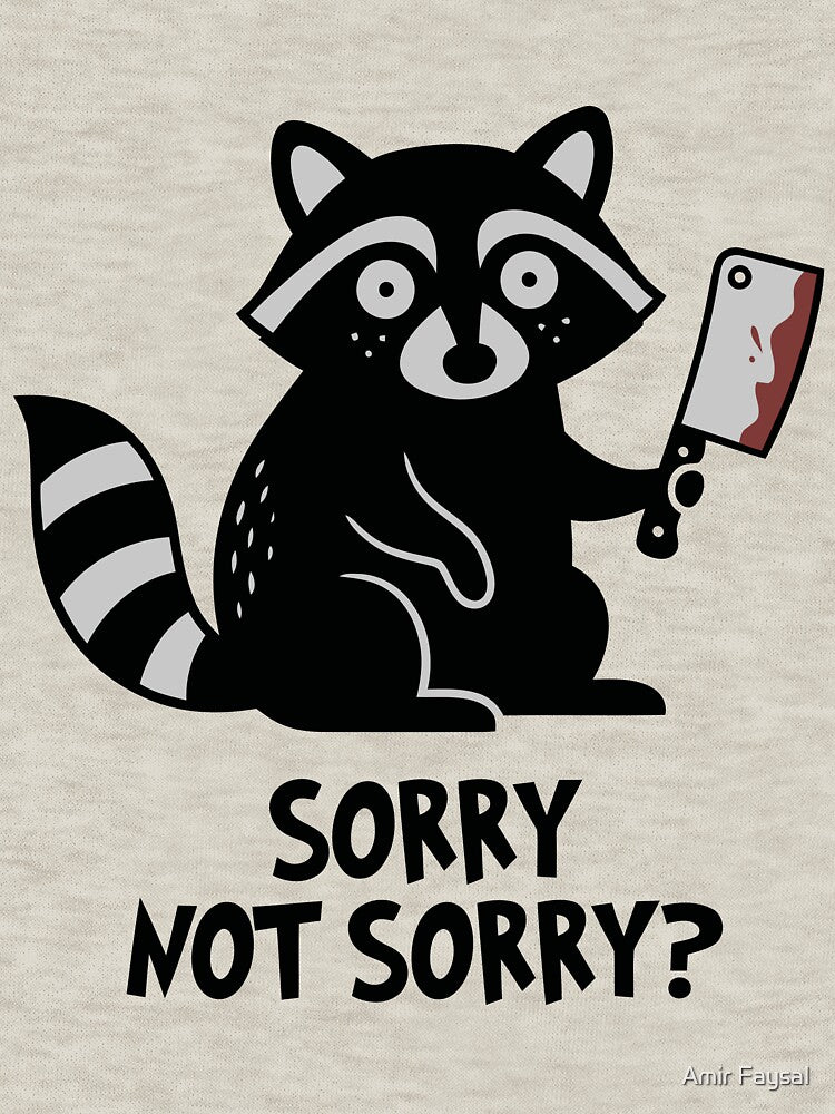 Sorry Not Sorry Funny Raccoon Cleaver Dark Humor by Amir Faysal