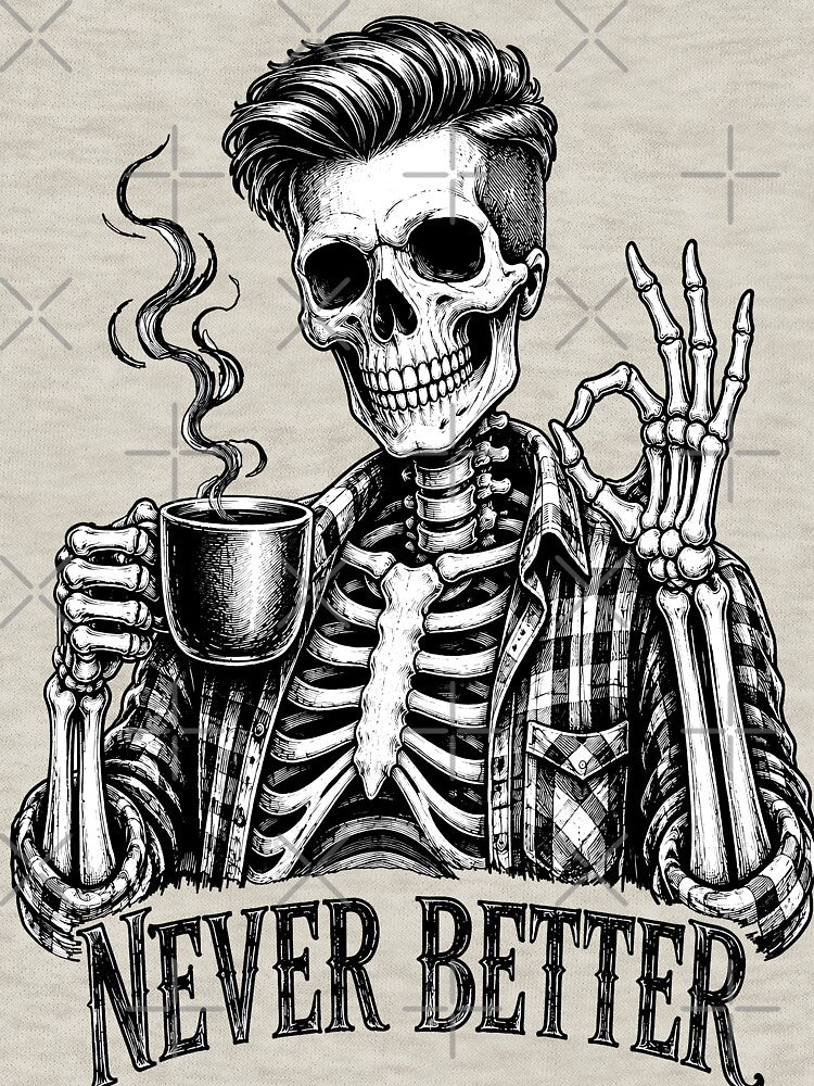 Never Better Skeleton Coffee Graphic-Gothic Vintage Skull by DariusZD