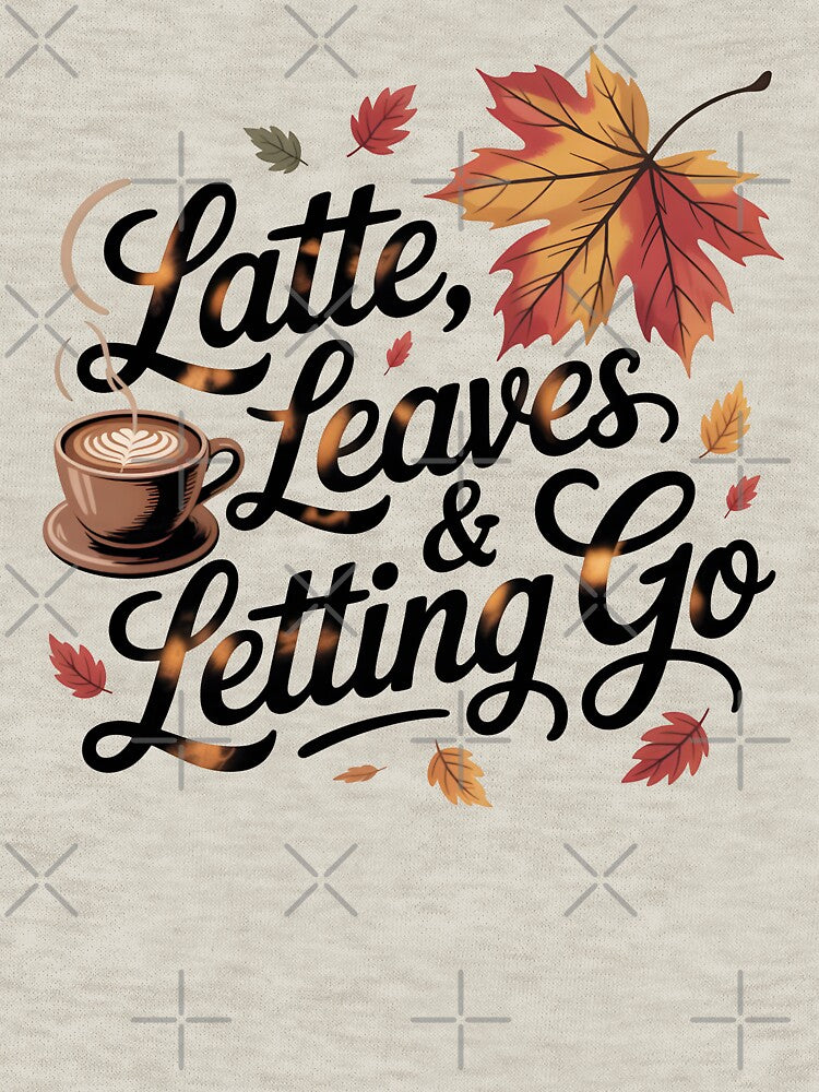 Latte, Leaves & Letting Go - Relaxing Autumn Vibes Design by Jollys-ArtShop