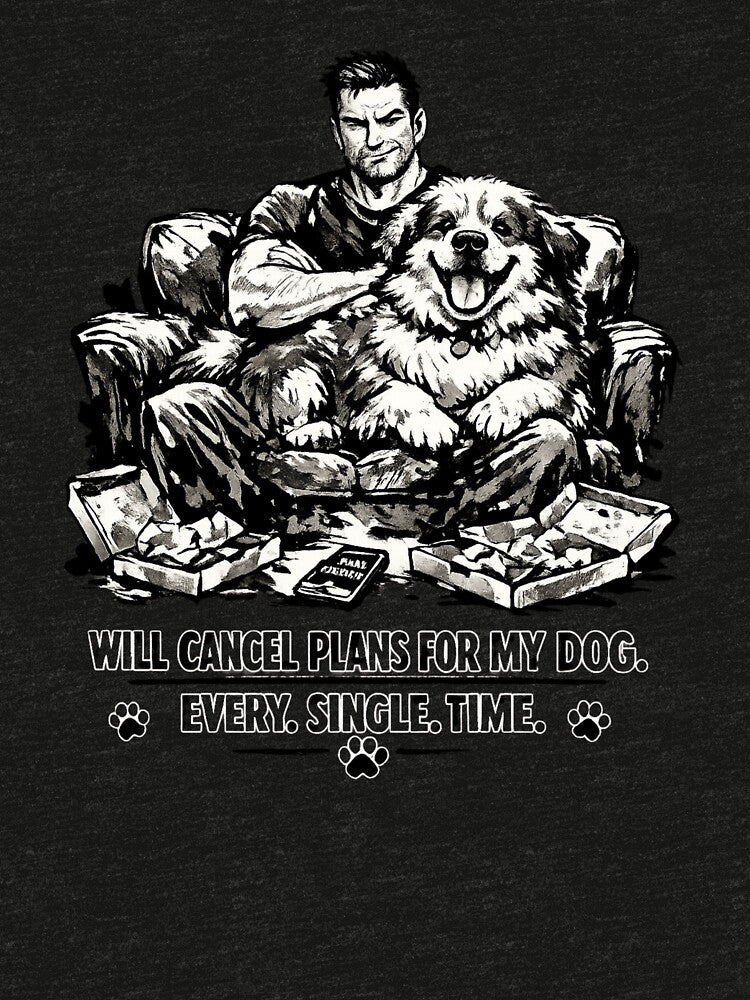 Will Cancel Plans For My Dog Dad by Print Loft