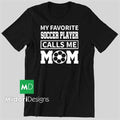 My Favorite Soccer Player Calls Me Mom - Gildan Heavy Cotton - HTV - Unisex
