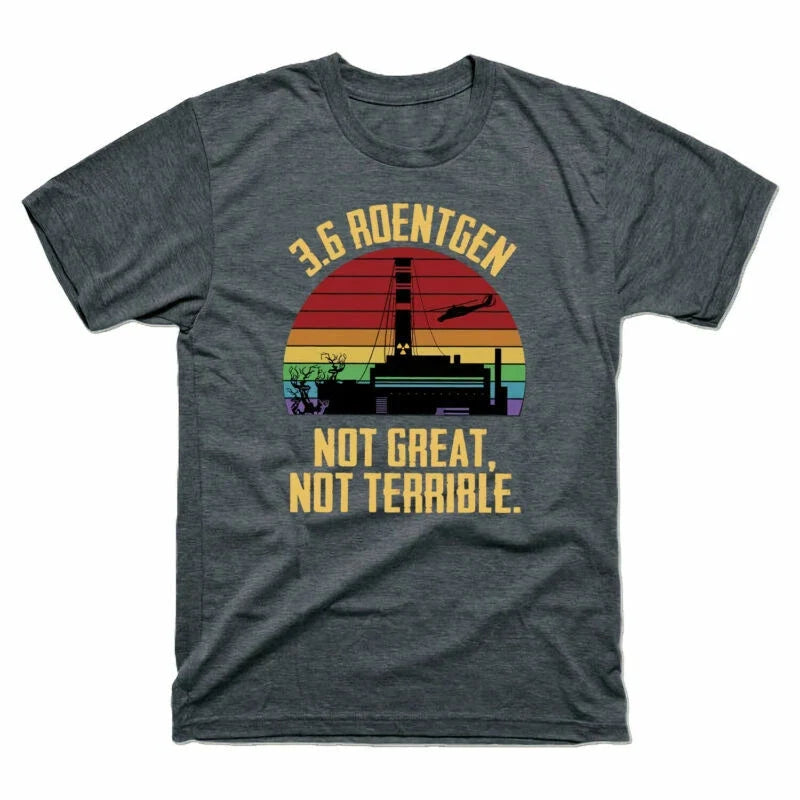 Tee Great Retro Terrible Vintage Disaster Chernobyl 3.6 Roentgen Not Not Unisex
