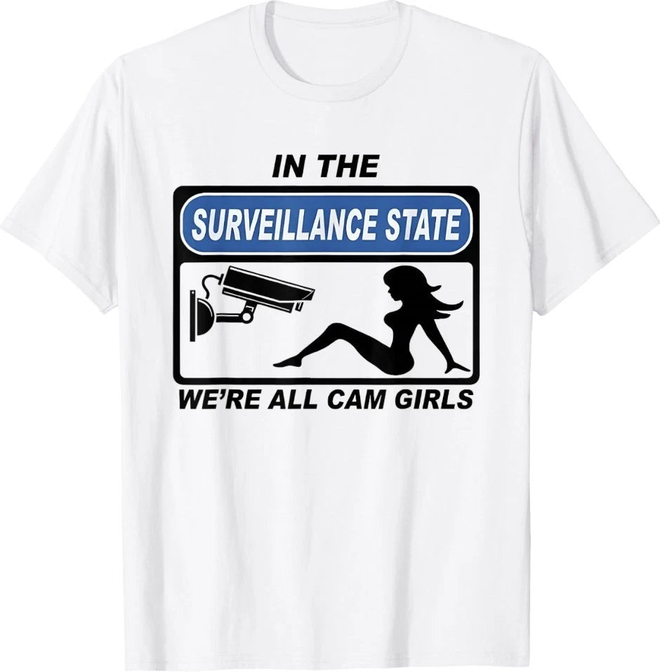 in The Surveillance State We're All Cam Girls T-Shirt