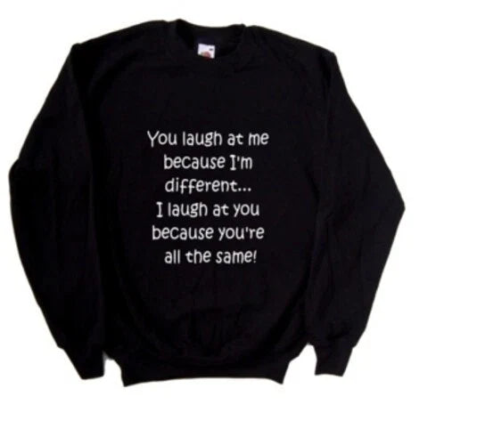 You Laugh At Me Because I'm Different Funny Unisex