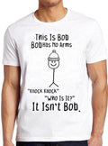 This is Bob No Arms Knock Knock Joke Meme Movie Funny Gift Tee T Shirt C1142 Unisex