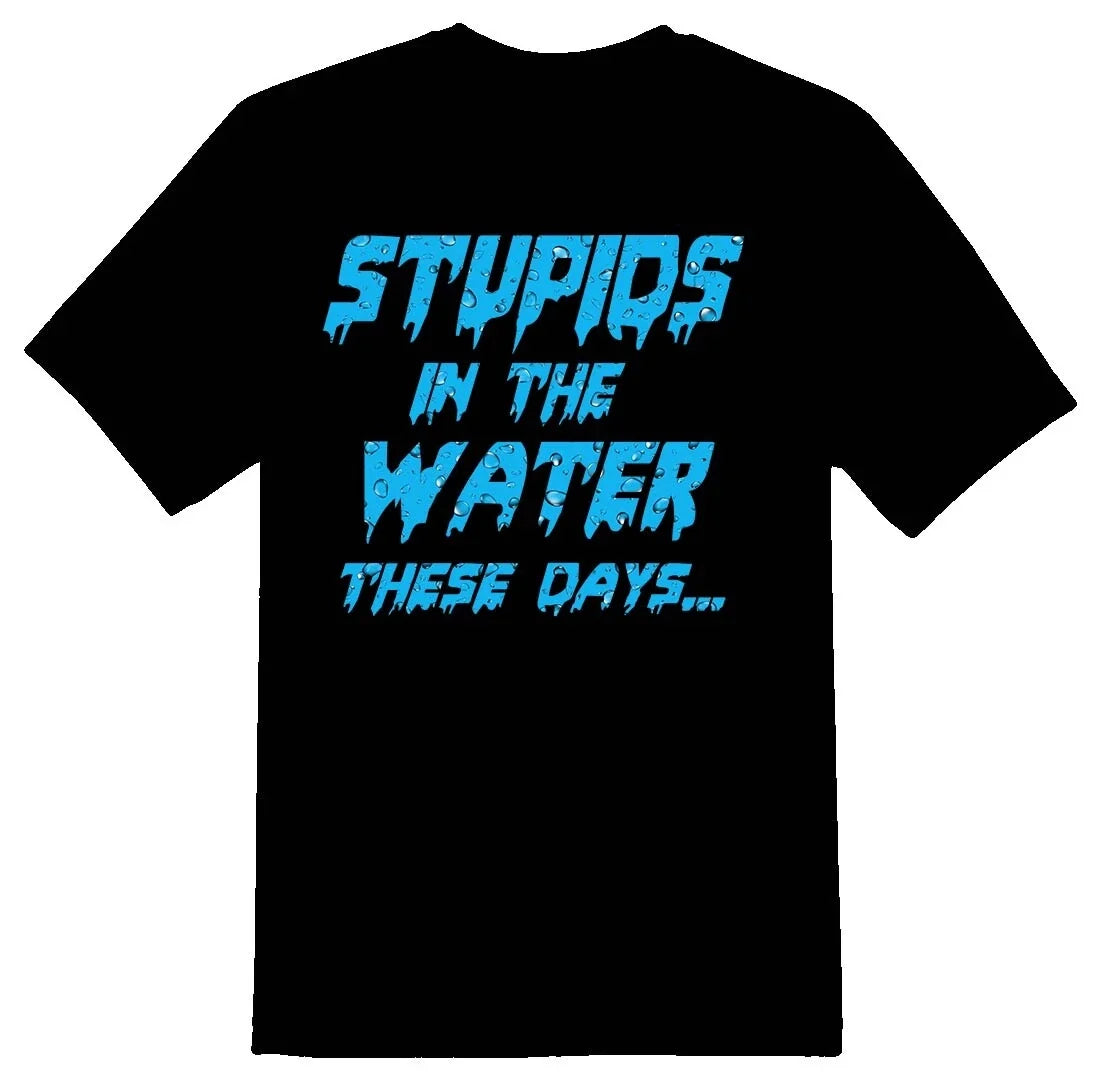 Stupids in the water these days black or white tee Unisex