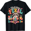 Y'all were Feral Lowkey Love You Teacher End of Year T-Shirt