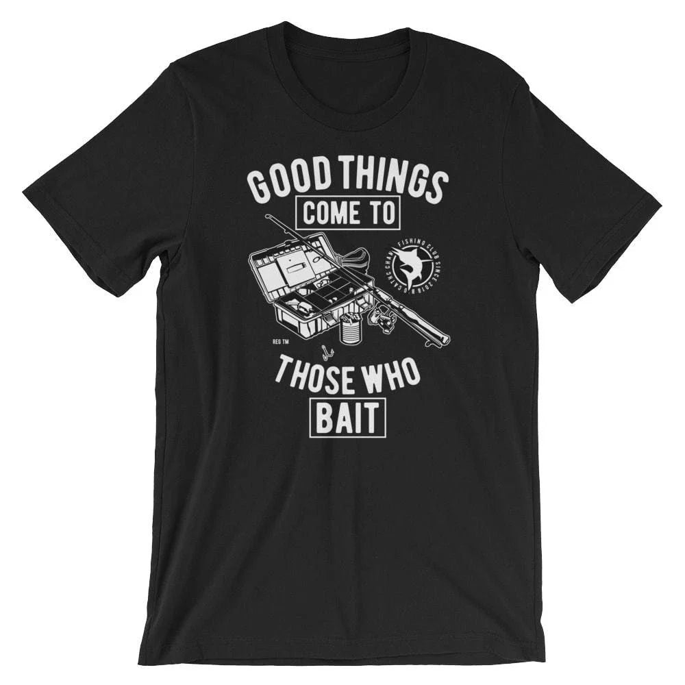 Good Things Come To Those Who Bait . Fishing 100% Cotton Premium Tee NEW Unisex