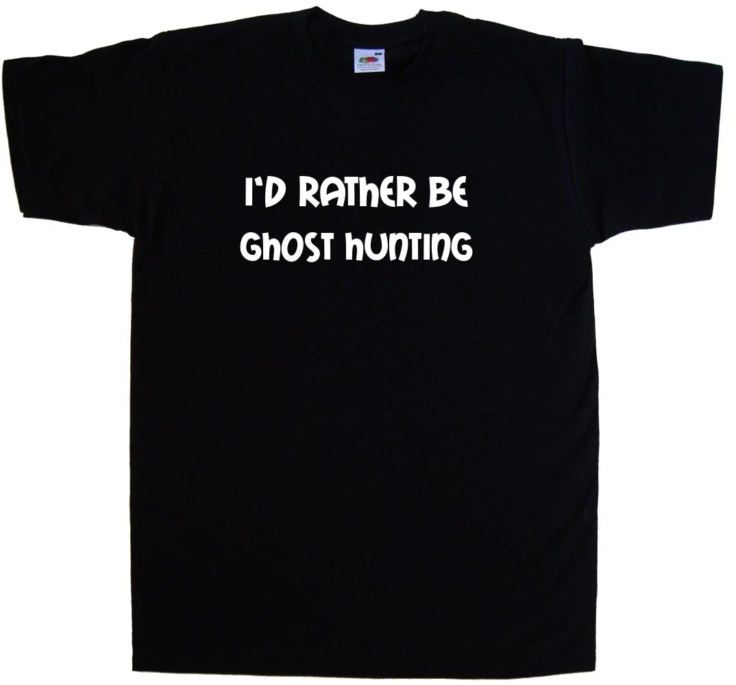 I'd Rather Be Ghost Hunting Unisex