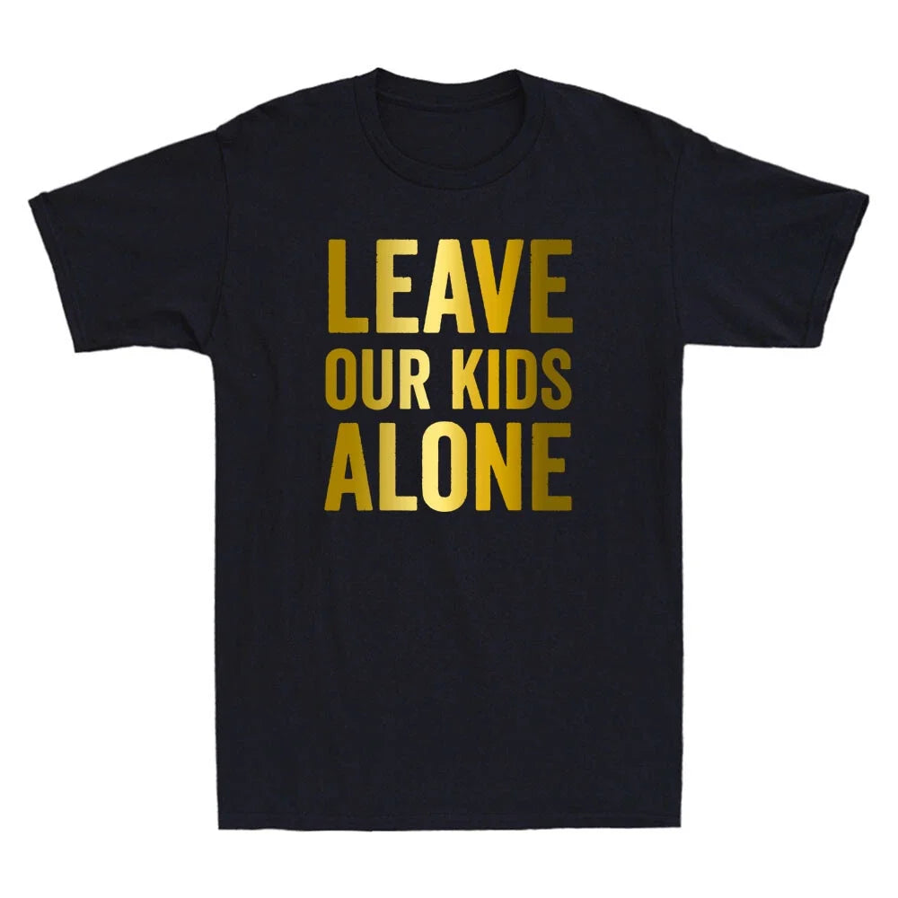 Leave Our Kids Alone Save the children Protest Funny Quote Golden Print Unisex