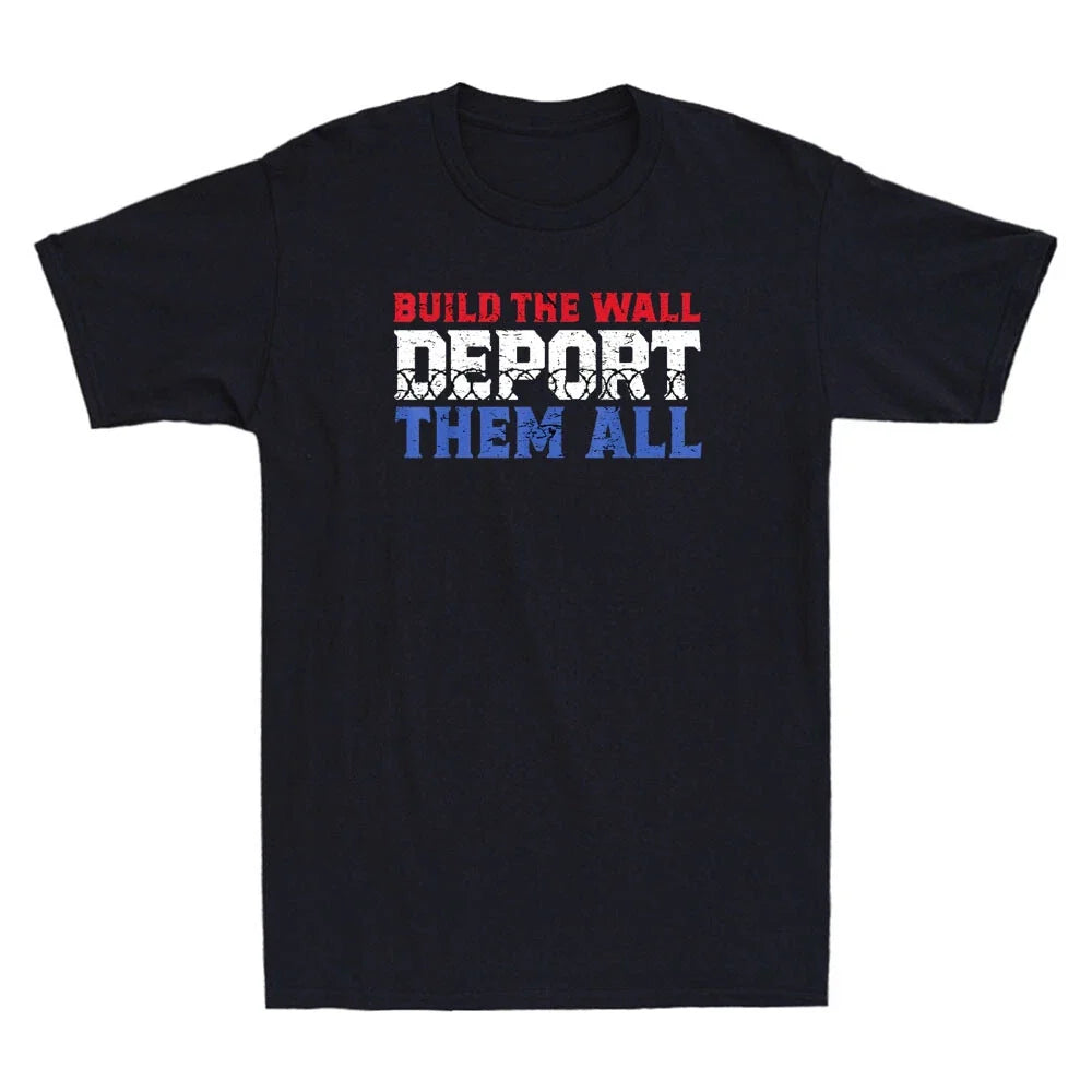 Build The Wall Deport Them All Funny Political Saying Joke Vintage Men's Unisex