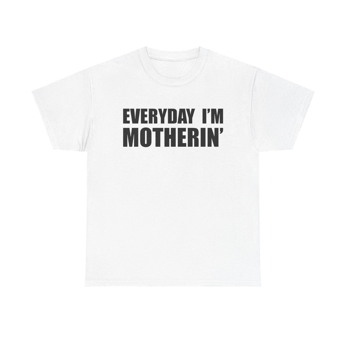 Everyday I'm Motherin T-Shirt Gildan 5000 Funny Mother's Day Unisex Tee