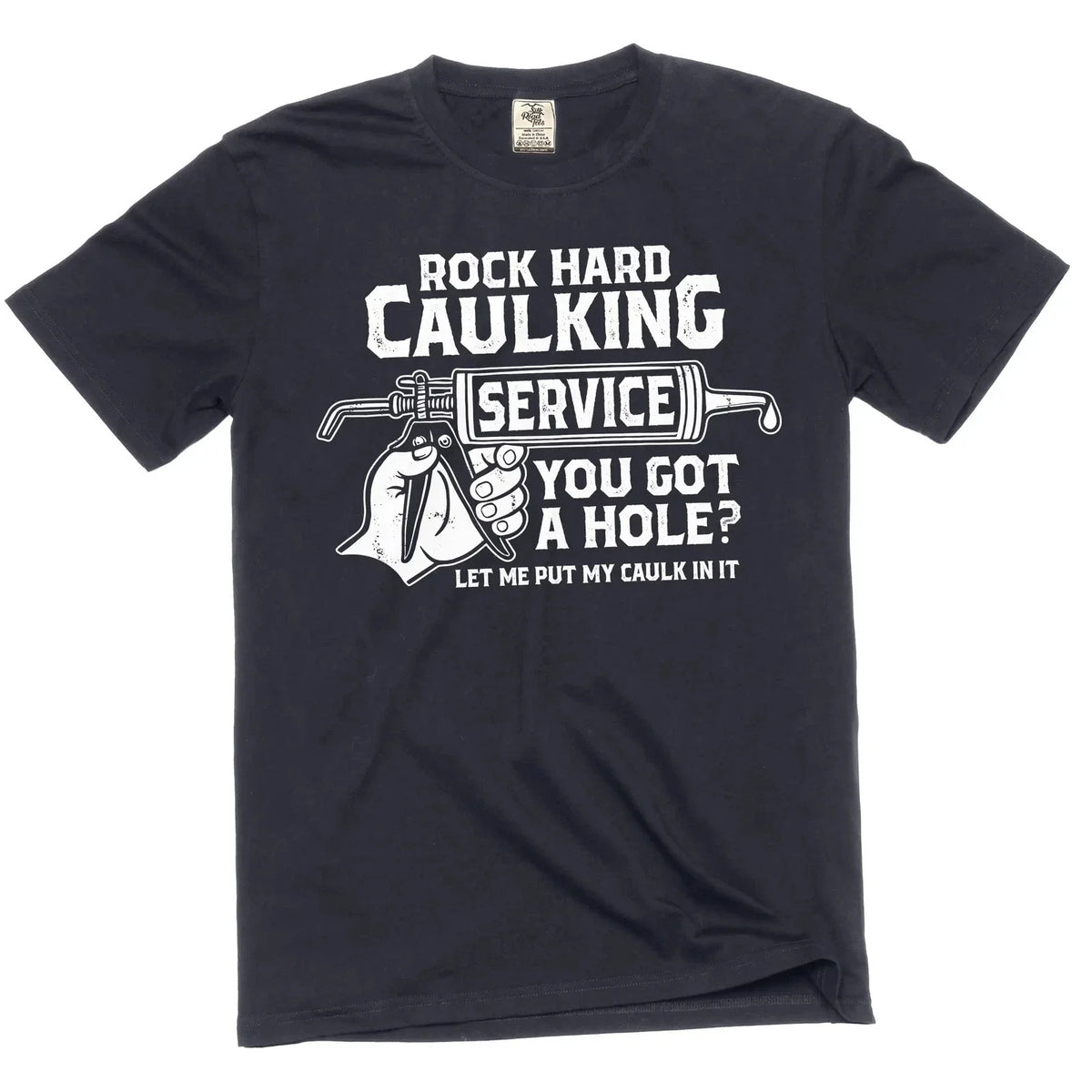 Men's Rock Hard Caulking Services Funny Inappropriate Adult Humor Tee Unisex