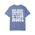 Who Needs Referees Soccer Moms , Mom Sports Shirt, Women Soccer Shirt Unisex