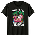 Ho Ho Ho Who Needs Tropical Christmas Christmas Gift For Him And Her Unisex