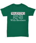 Warning Does Not Play Well With Brothers Funny Gift for Brother Caution Unisex