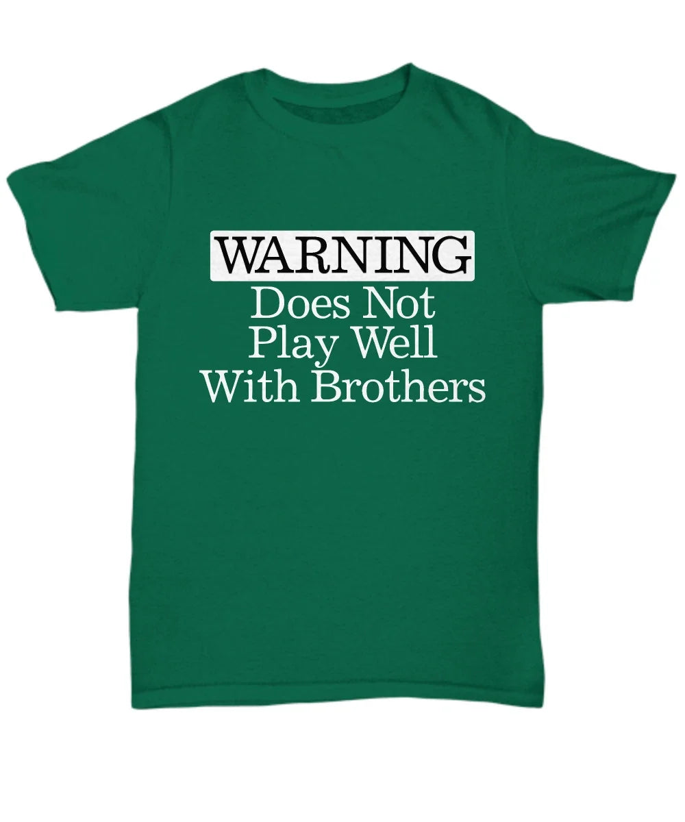 Warning Does Not Play Well With Brothers Funny Gift for Brother Caution Unisex