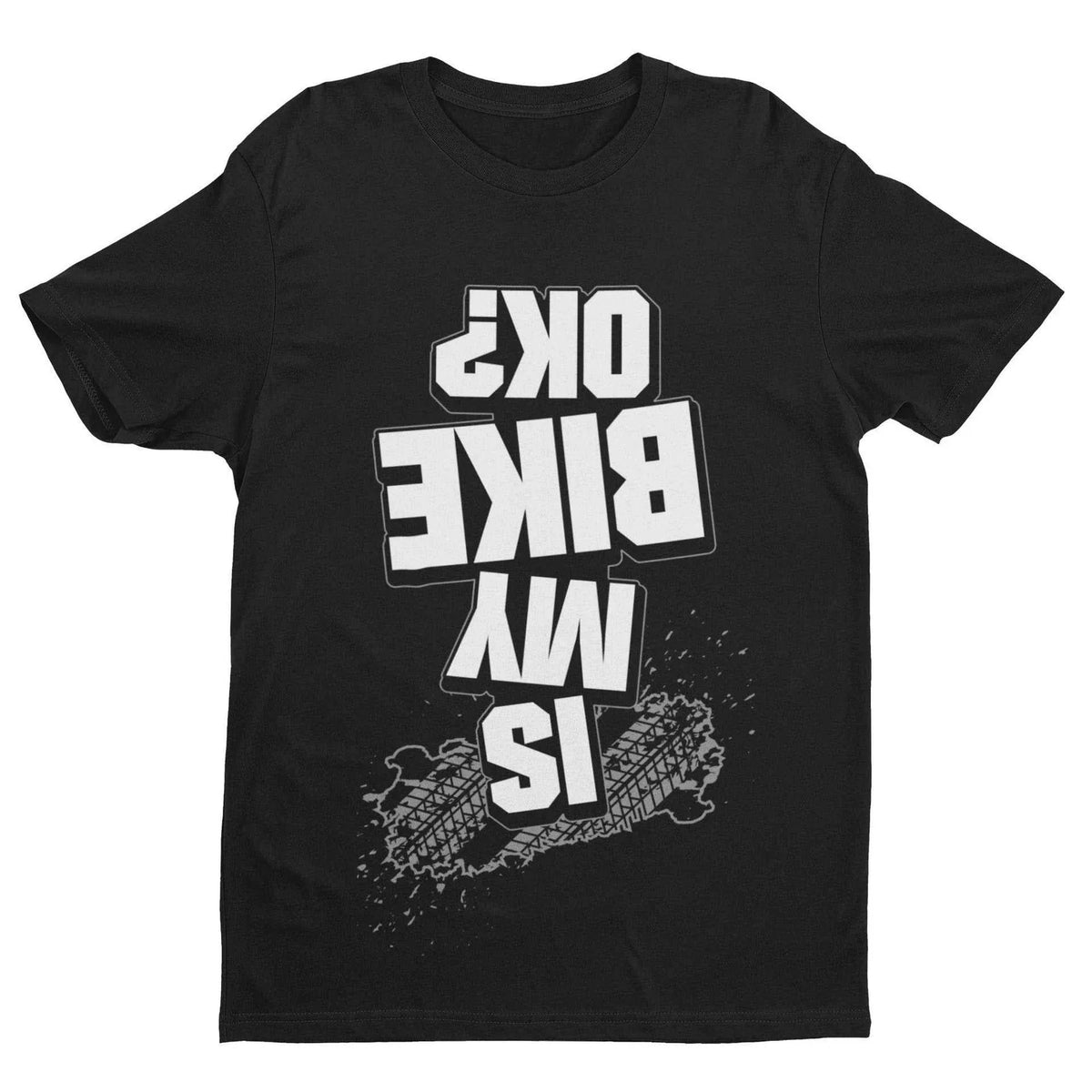 Funny Biker T Shirt Is My Bike OK? Upside Down Print Joke Accident Motorcycle Unisex