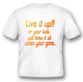 Live it up or your kids will blow it all when your gone black or white tee Unisex