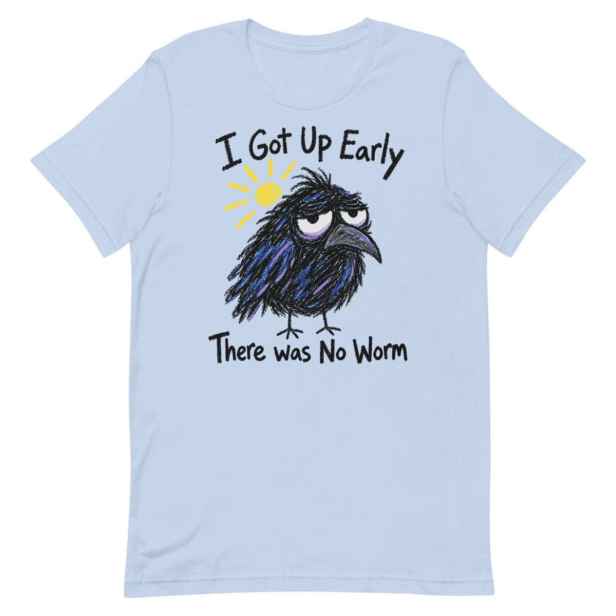 I Got Up Early There Was No Worm Shirt Funny Crow Bird Sarcastic Morning T-Shirt