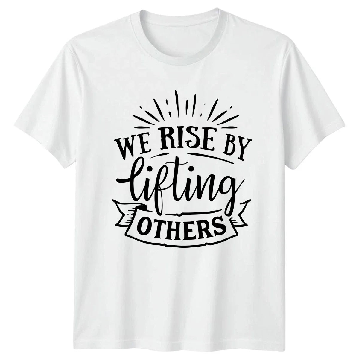We Rise By Lifting Others Inspirational Motivational Gift For Him Unisex