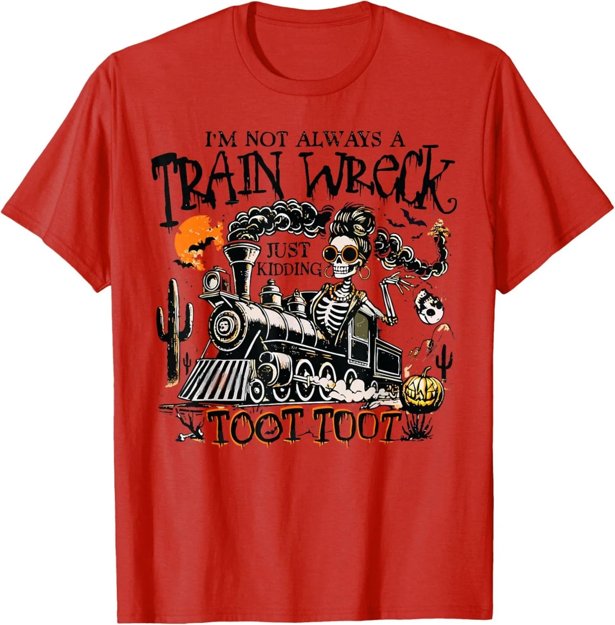 I'm Not Always A Train Wreck Just Kidding Toot Funny Unisex Unisex