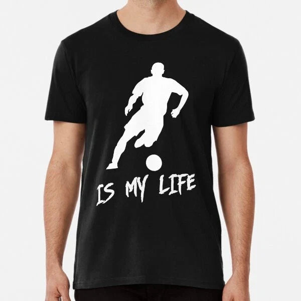 soccer is my life S-5XL Best Unisex